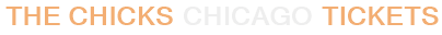 The Chicks Chicago Tickets